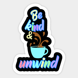 Be Kind and Unwind Sticker